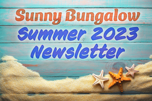 Sunny Bungalow Summer 2023 Newsletter